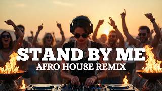 Stand By Me (Afro House Remix) 🔥 Ben E. King Soulful Tribal Vibes 2026