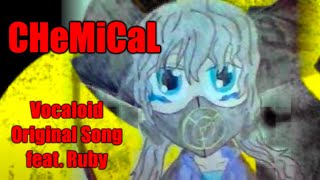 CHeMiCaL | Vocaloid Original Song (feat. Ruby)