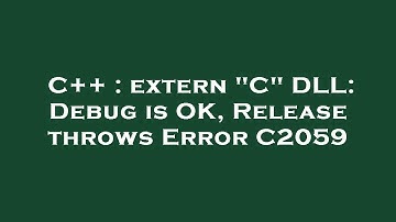 C++ : extern "C" DLL: Debug is OK, Release throws Error C2059