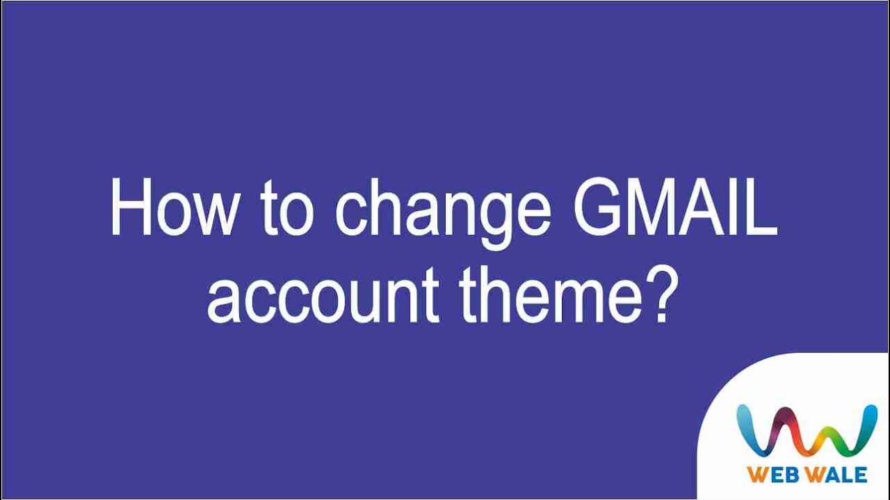 Gmail Themes Change |  Customize Gmail Themes | Gmail Background Change | Web Wale