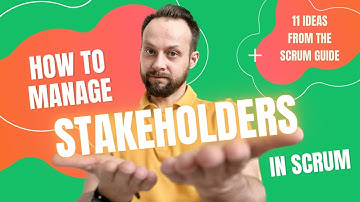 STAKEHOLDERS in Scrum – 11 ideas mentioned in the Scrum Guide