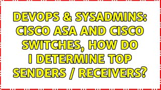 DevOps & SysAdmins: Cisco ASA and Cisco Switches, how do I determine top senders / receivers?