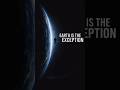 Earth is the exception #shortsfeed #shorts