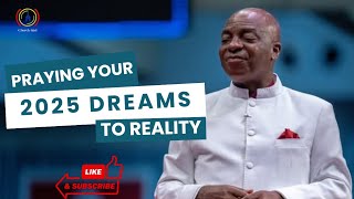Life without a dream is doomed and until you pray through, your 2025 dreams cannot materialize.
