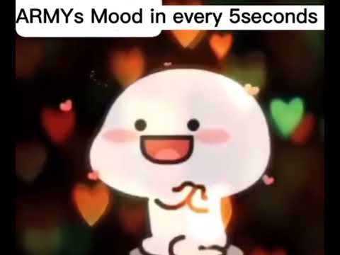 armys mood😁