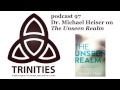 Dr. Michael Heiser on The Unseen Realm - trinities 097