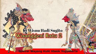 Wisanggeni Ratu 2  Ki Wisnu Hadi Sugito