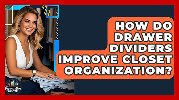 How Do Drawer Dividers Improve Closet Organization? - Your Organization Mentor