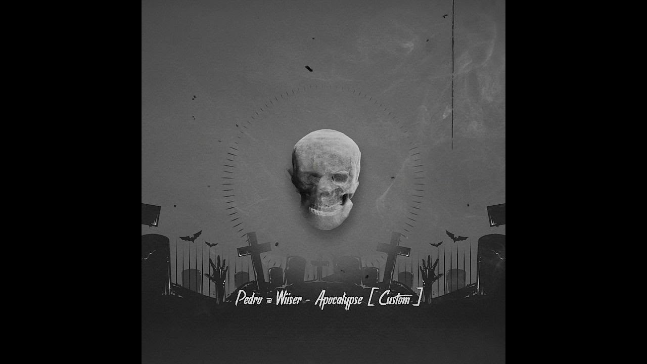 Pedro & Wiiser - Apocalypse [ Custom ]
