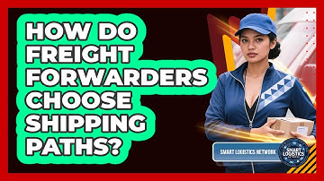 How Do Freight Forwarders Choose Shipping Paths?