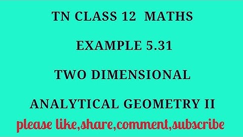 TN 12 Maths chapter 5 Two Dimensional Analytical Geometry II example 5.31