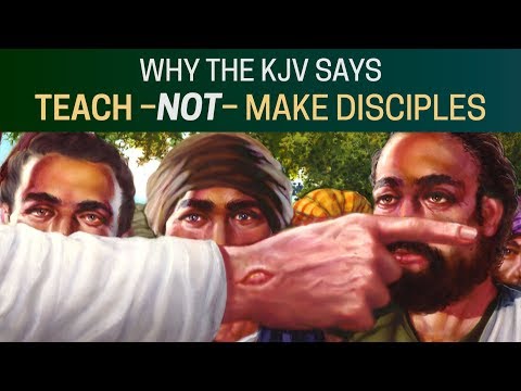 Why the KJV says "Teach" - not "Make Disciples"