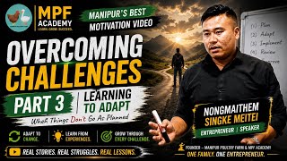 Overcoming Challenges // Part 3 (Learning to Adapt) // Manipur Motivation Video