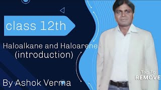 Haloalkane and Haloarene (introduction) By Ashok Verma