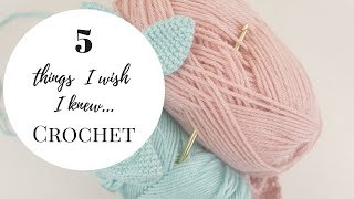 5 THINGS I WISH I KNEW | CROCHET FOR BEGINNERS