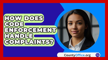 How Does Code Enforcement Handle Complaints? - CountyOffice.org