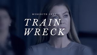 meredith grey || train wreck