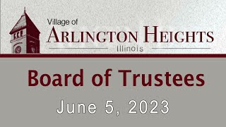 June 5, 2023 -  Board of Trustees Meeting - Village of Arlington Heights, IL