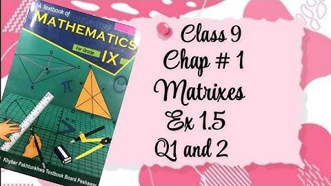 Class 9 Math | Chapter 1 (Matrices) | Exercise 1.5 | Questions 1 & 2 Solved