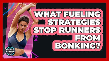 What Fueling Strategies Stop Runners From Bonking? - Running Beyond Limits
