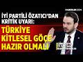 İYİ Parti Genel Başkan Yardımcısı Özatıcı:ABD ve Çin’in Karşı Karşıya Gelmesi Türki