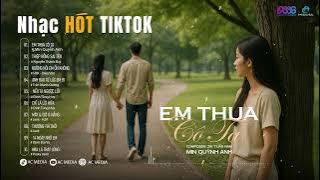 EM THUA CÔ TA -  THIỆP HỒNG SAI TÊN - ĐỪNG HỎI EM ỔN KHÔNG - ANH ĐAU TỪ LÚC EM ĐI