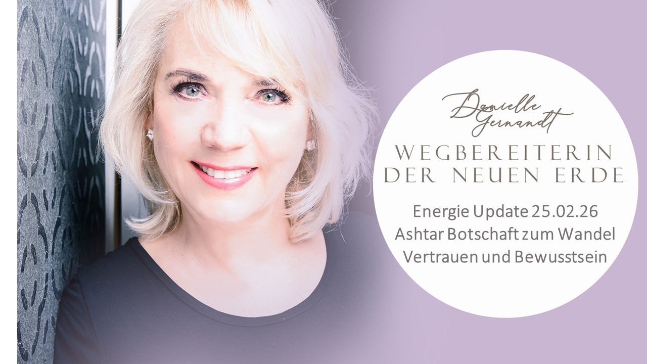 Energie Update 25.02.26 - Ashtar Botschaft zum Wandel - Vertrauen und Bewusstsein
