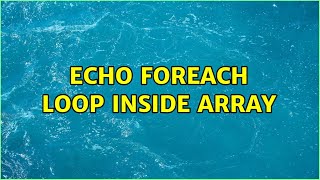 Echo foreach loop inside array (4 Solutions!!)