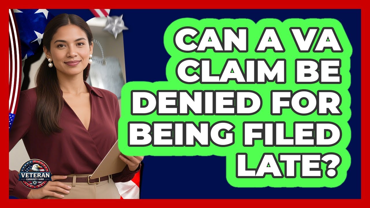 Can a VA Claim Be Denied For Being Filed Late?