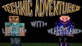 Technic Adventures w/ Luclin Episode 13