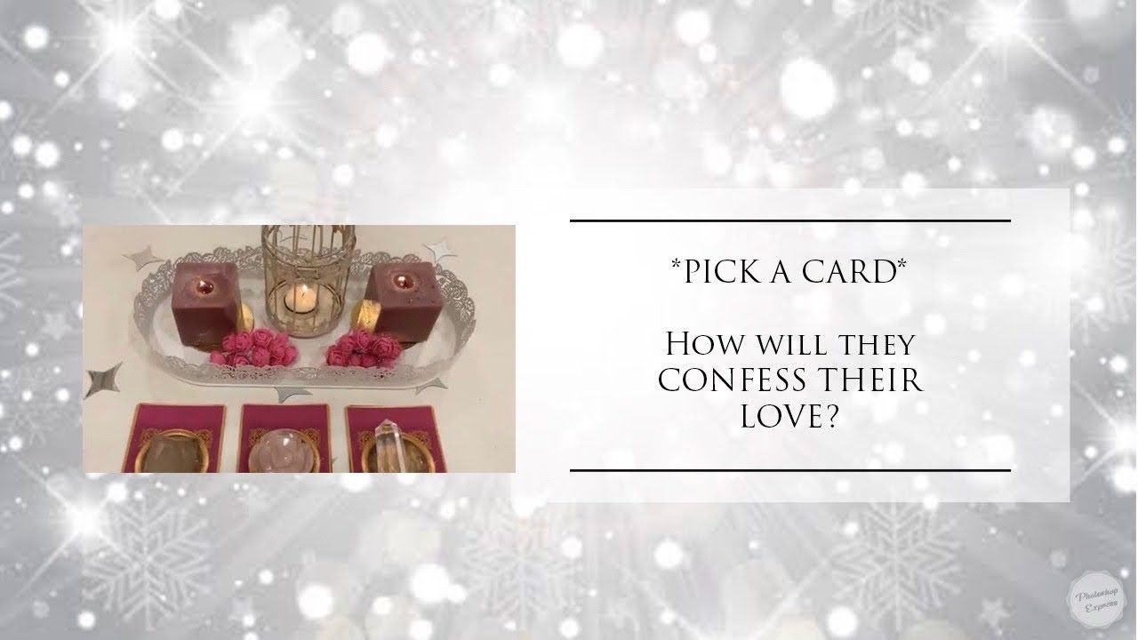 **PICK A CARD**”How will they CONFESS THEIR LOVE?”😍❤️💞