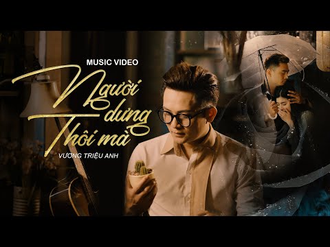 Video NGƯỜI DƯNG THÔI MÀ - VƯƠNG TRIỆU ANH | OFFICIAL MUSIC... - youtube