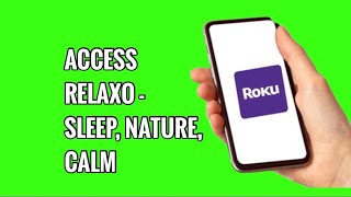 How to Access RELAXO - Sleep, Nature, Calm on ROKU TV