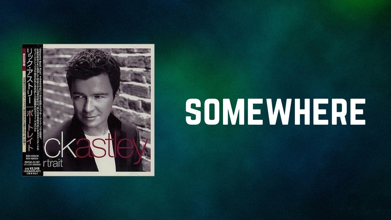 Rick Astley - Somewhere (Lyrics)