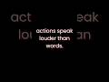 do actions speaker louder than words?