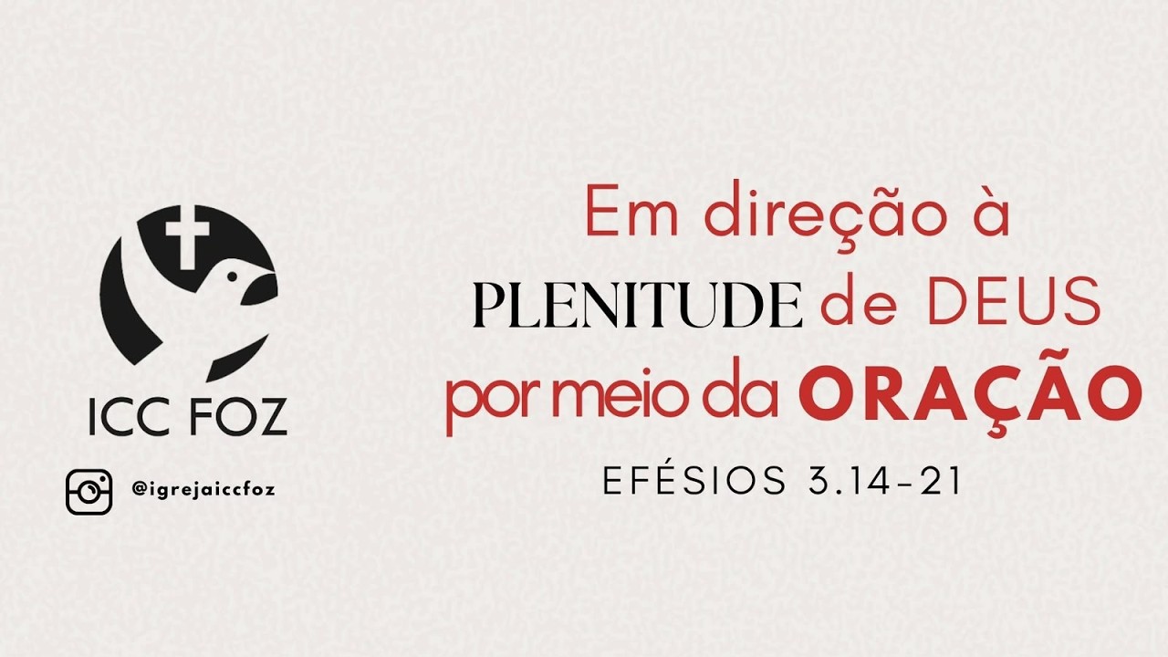 ICC FOZ - Culto de Celebração - Em direção a plenitude de Deus por meio da oração - Pr José Ernesto