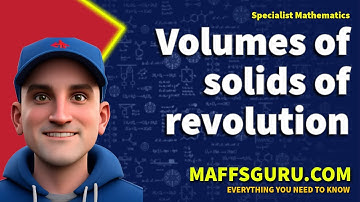 Volumes of a solid of revolution | Specialist Maths | MaffsGuru.com