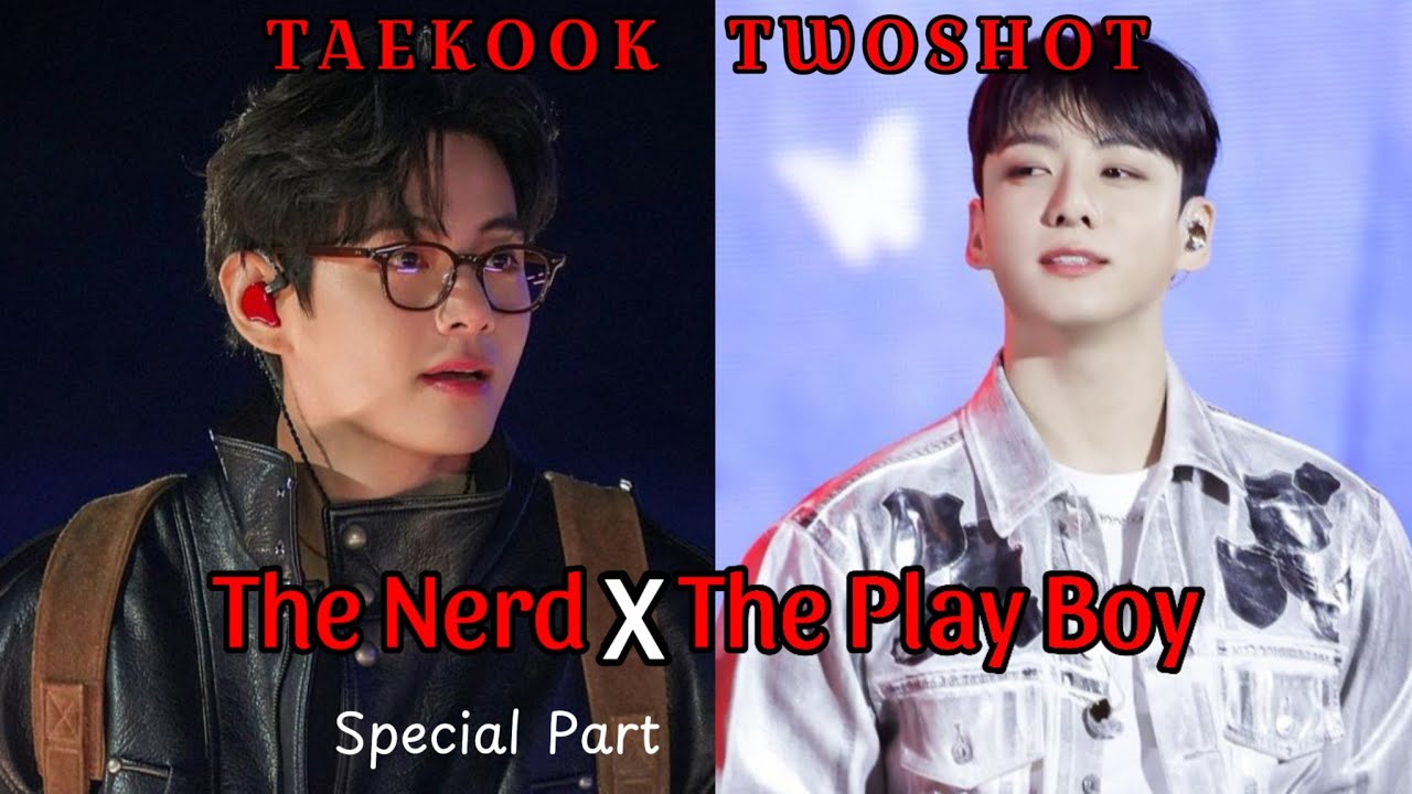 [TAEKOOK TWOSHOT ] || The Nerd X The Play Boy || special part #taekookff