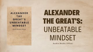 Alexander The Great s Unbeatable Mindset| AudiobookOffice