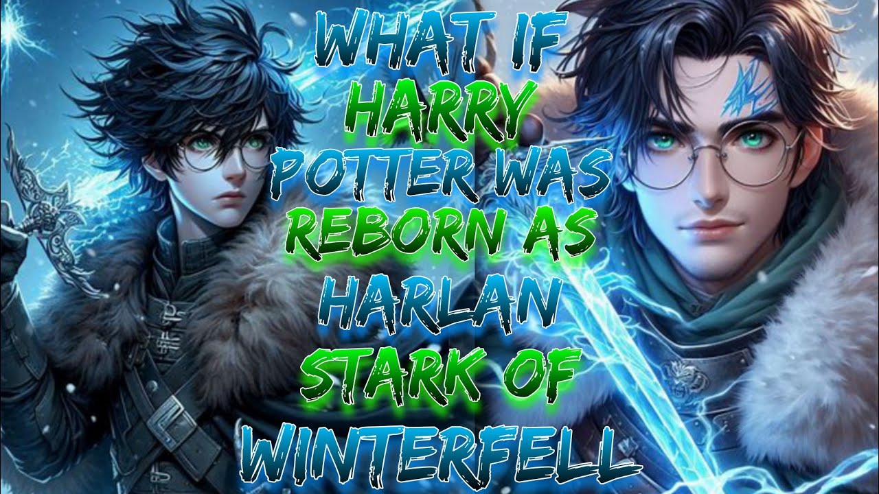 What If Harry Potter Was Reborn as Harlan Stark of Winterfell?