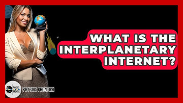 What Is The Interplanetary Internet? - Physics Frontier