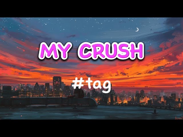 “MY CRUSH” - #tag (Lirik Video) Lagu viral tiktok class=