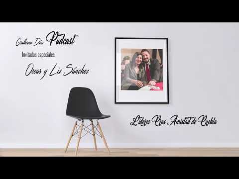 Oscar y Liz Sánchez - Guillermo Díaz Podcast