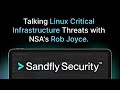 Rob Joyce Interview - Linux Critical Infrastructure Threats