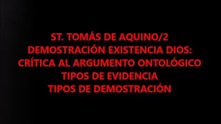 TOMÁS DE AQUINO/2. LA  EXISTENCIA DE DIOS: CRÍTICA ARG. ONTOLÓGICO ; TIPOS EVIDENCIA Y DEMOSTRACIÓN