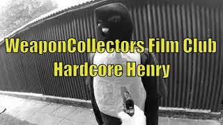 WeaponCollectors Film Club - Hardcore Henry WeaponCollectors Film Club - Hardcore Henry