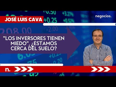 Jos&eacute; Luis Cava: "Los inversores tienen miedo", &iquest;estamos cerca del suelo?