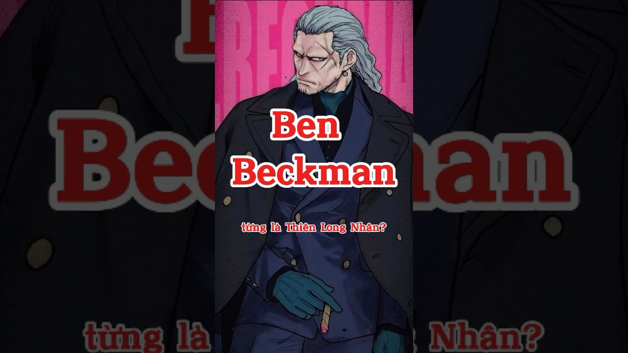 Ben Beckman từng là Thiên Long Nhân?