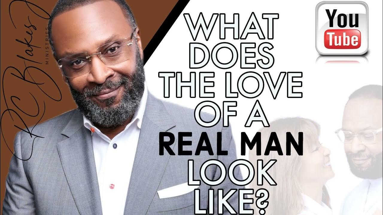 WHAT DOES THE LOVE OF A REAL MAN LOOK LIKE By RC Blakes YouTube what-does-the-love-of-a-real-man-look-like-by-rc-blakes-youtube