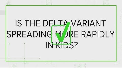 VERIFY: Yes, delta is spreading more rapidly in kids